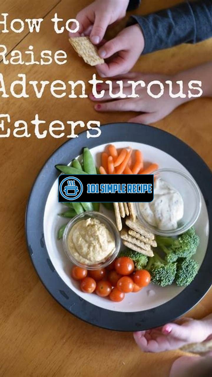 5 Tips for Raising an Adventurous Eater | 101 Simple Recipe