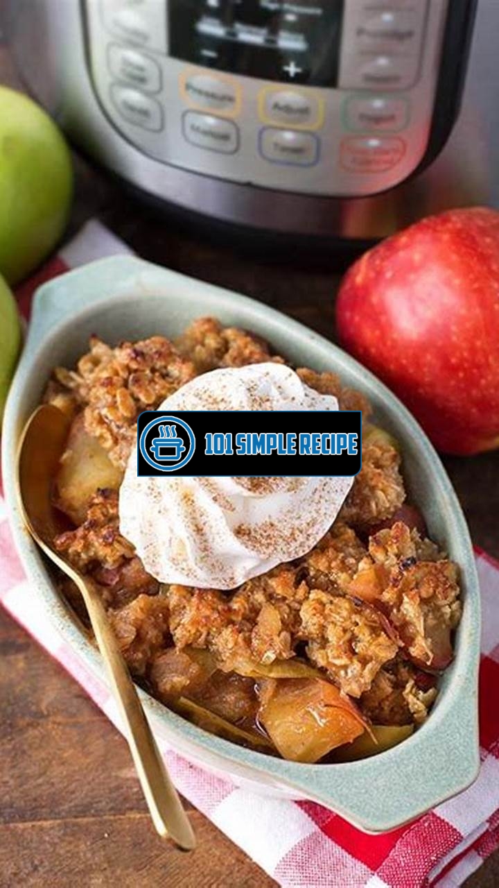 Experience the Mouthwatering Delight of Apple Crisp in Instant Pot | 101 Simple Recipe