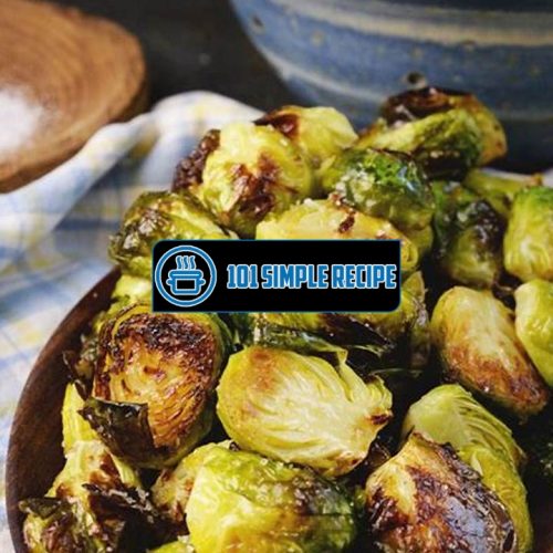 Delicious Baked Brussel Sprouts: A Perfect Side Dish | 101 Simple Recipe