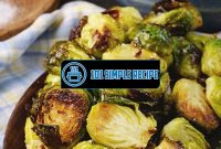 Delicious Baked Brussel Sprouts that Will Wow Your Taste Buds | 101 Simple Recipe