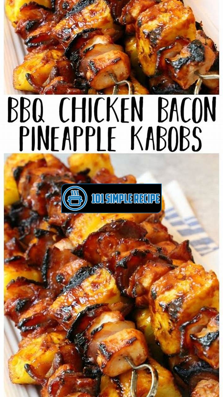 Delicious BBQ Chicken Bacon Pineapple Kabobs Recipe | 101 Simple Recipe