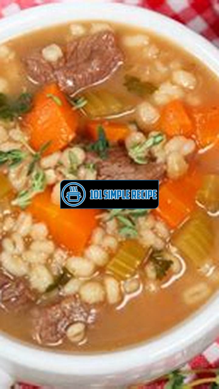 Embrace the Flavorful Delight of Beef Barley Soup | 101 Simple Recipe
