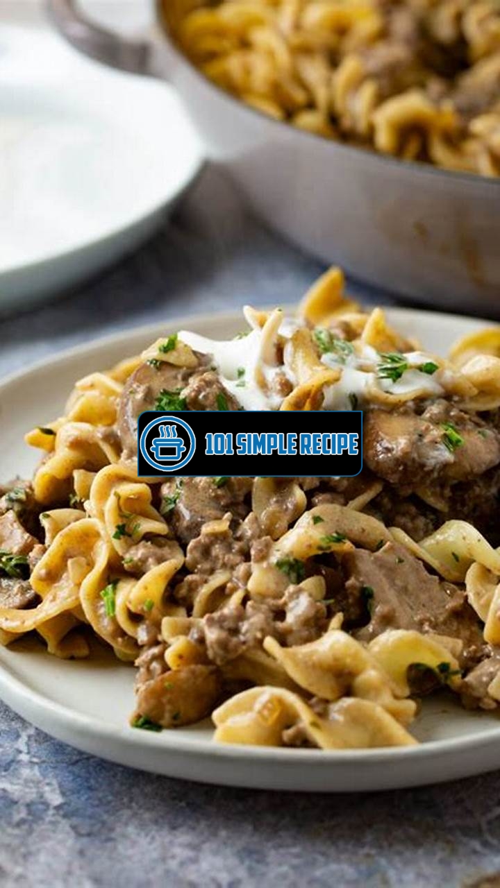 Quick and Delicious Beef Stroganoff Recipe for Ground Beef | 101 Simple Recipe