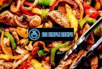 Spice Up Your Meal with the Best Chicken Fajita Recipe | 101 Simple Recipe