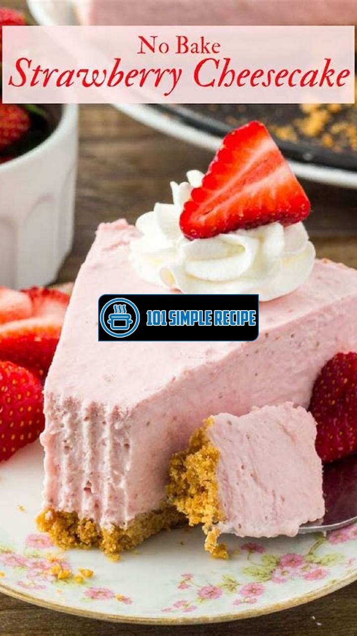 Your Go-To Recipe for the Best Strawberry Cheesecake in the UK | 101 Simple Recipe