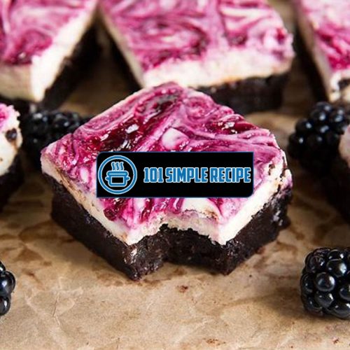 A Mouthwatering Recipe for Blackberry Cheesecake Brownies | 101 Simple Recipe