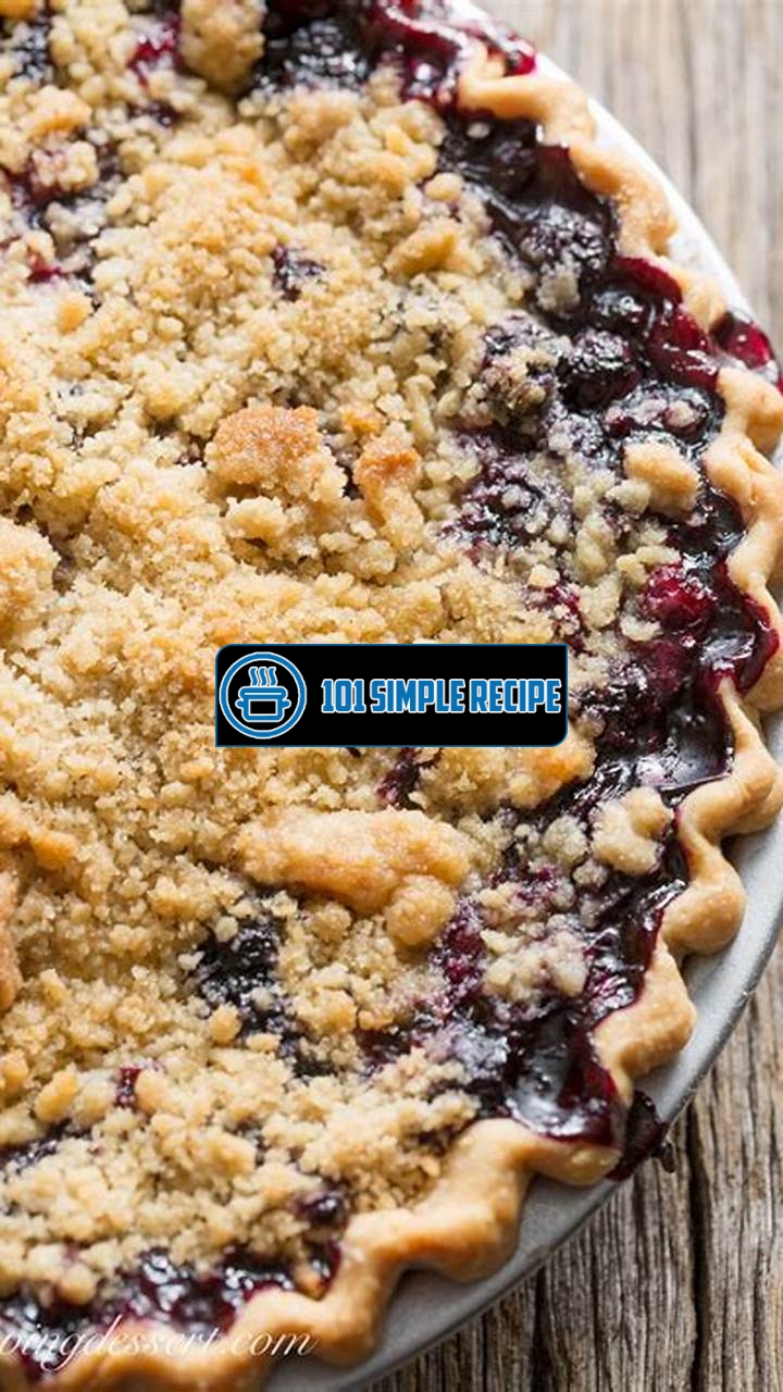 Delicious Blueberry Crumble Pie Recipe | 101 Simple Recipe