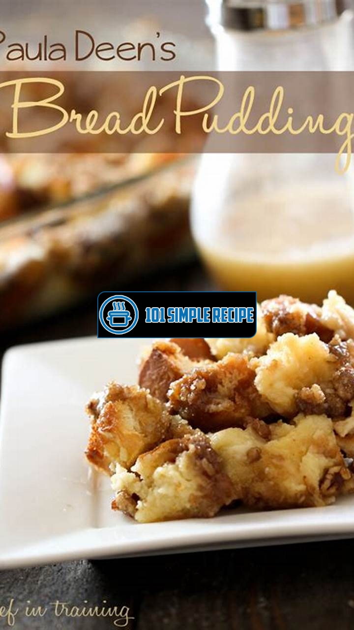 Discover the Mouthwatering Bread Pudding Recipe by Paula Deen | 101 Simple Recipe