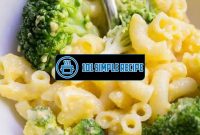 Elevate Your Cooking with Broccoli Cheddar Mac and Cheese | 101 Simple Recipe