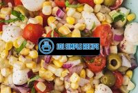 Delicious Caprese Corn Salad: A Refreshing Summer Recipe | 101 Simple Recipe