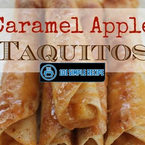 Delicious Caramel Apple Taquitos Recipe | 101 Simple Recipe