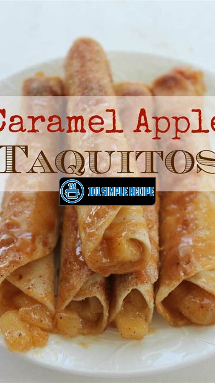 Delicious Caramel Apple Taquitos Recipe | 101 Simple Recipe