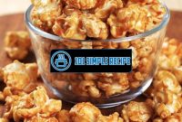 A Delicious Caramel Corn Recipe for Sweet Treat Lovers | 101 Simple Recipe