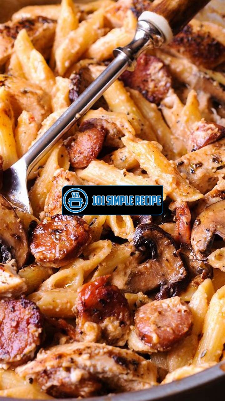 Delicious Chicken and Smoked Sausage Pasta Recipe | 101 Simple Recipe