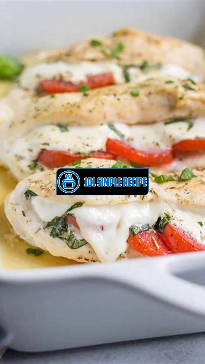 Discover the Delectable Delights of Chicken Stuffed with Mozzarella, Tomato, and Basil | 101 Simple Recipe