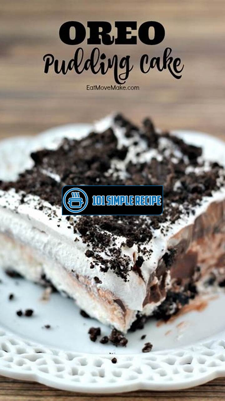 The Irresistible Delight of Chocolate Oreo Pudding Cake | 101 Simple Recipe