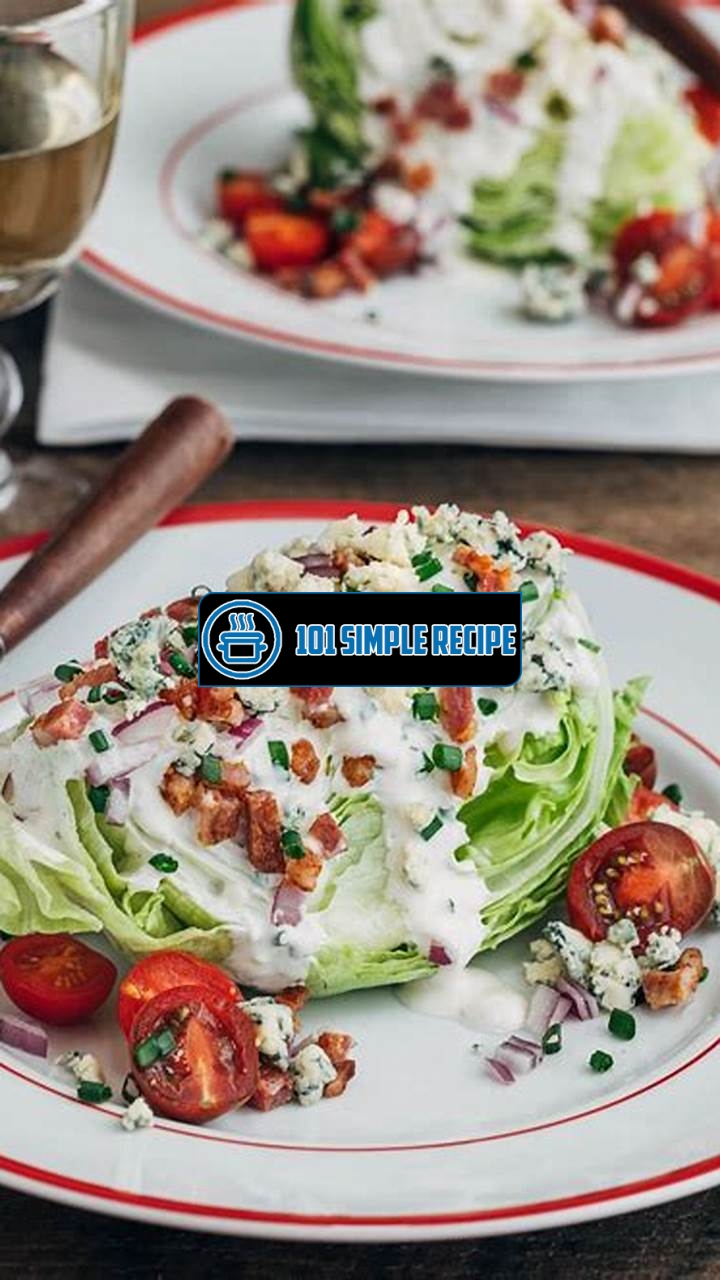 Upgrade Your Salad Game with the Classic Wedge Salad and its Flavorful Blue Cheese Dressing | 101 Simple Recipe