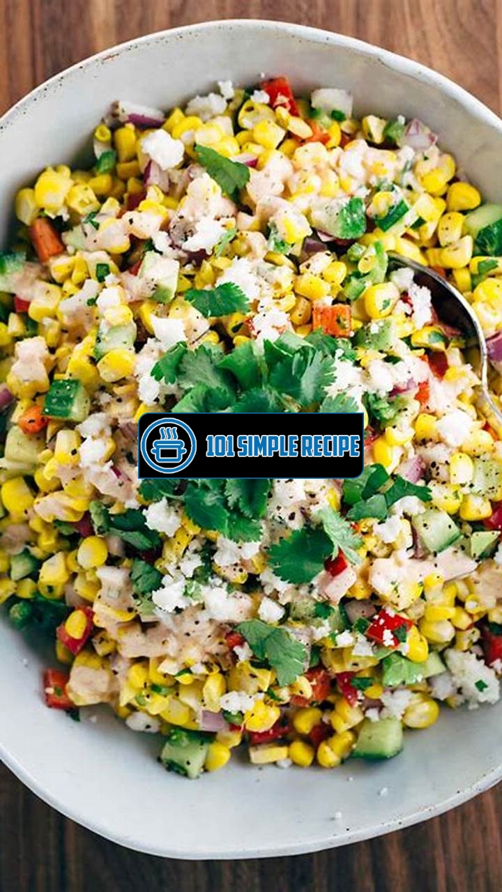 Create a Delicious Corn Salad with this Street Corn Recipe | 101 Simple Recipe