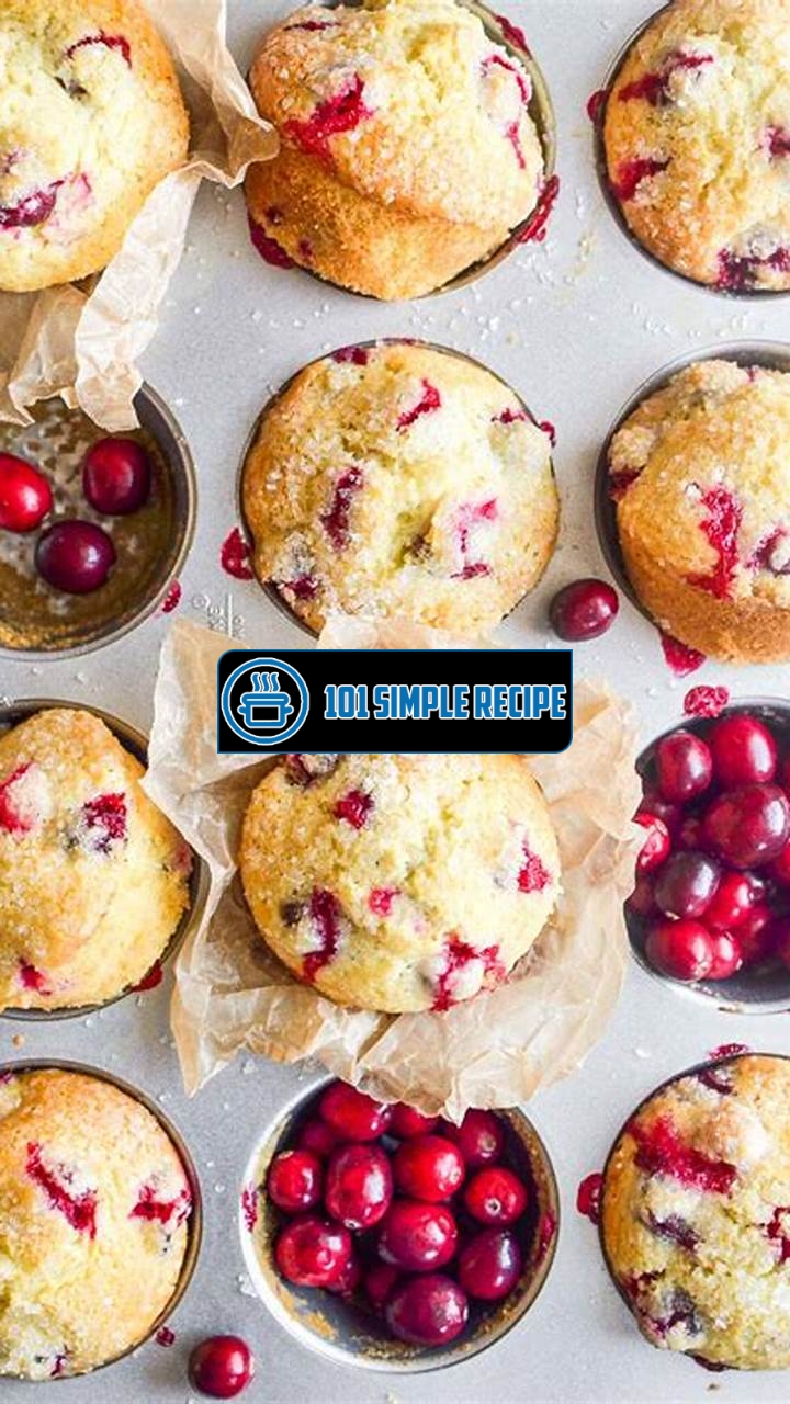 Delicious Cranberry Muffins Bursting with Fresh Flavor | 101 Simple Recipe