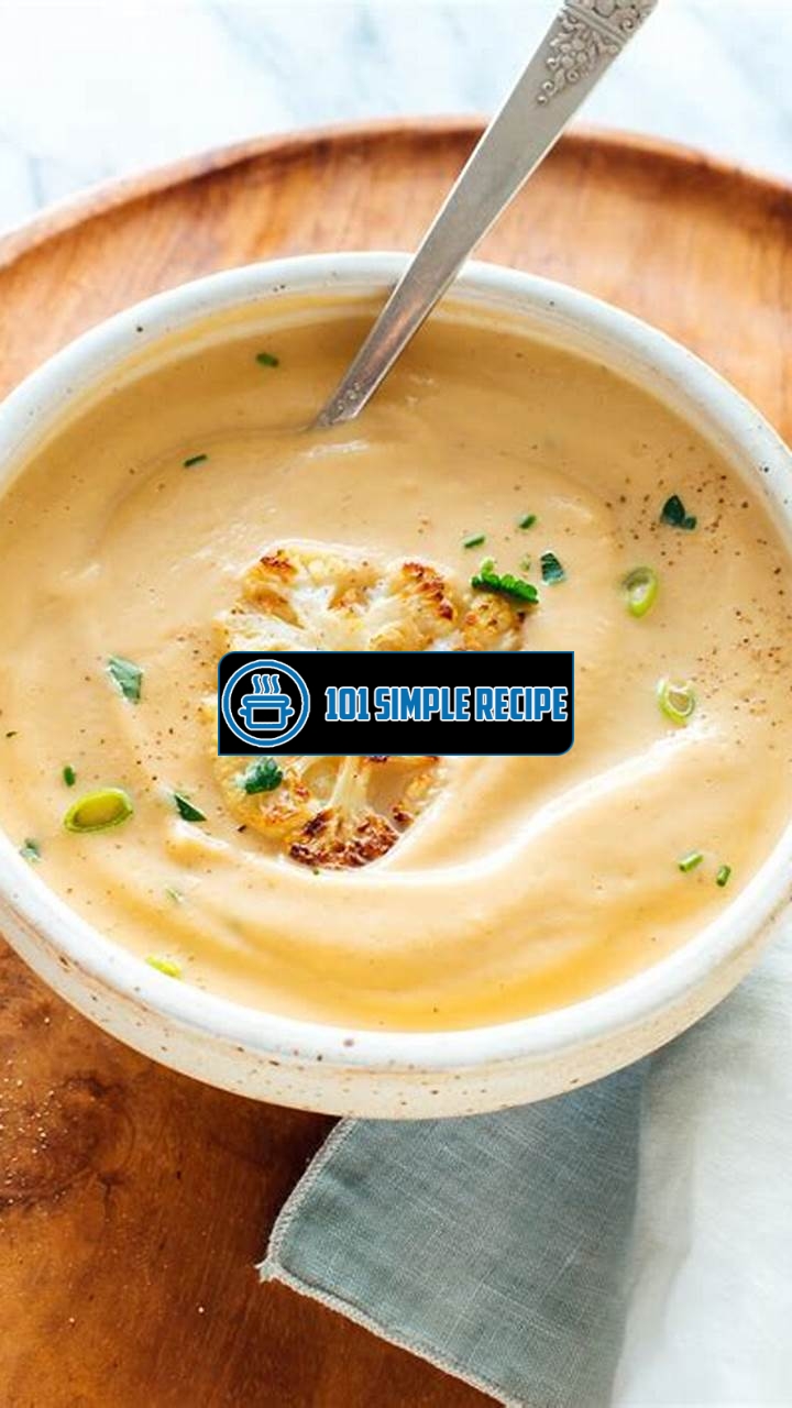 Delicious Creamy Roasted Cauliflower Soup Recipe | 101 Simple Recipe