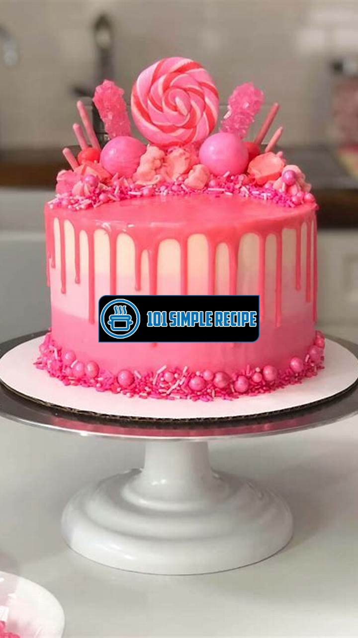 Drip Cake Recipe: A Girly Chocolate Birthday Cake | 101 Simple Recipe