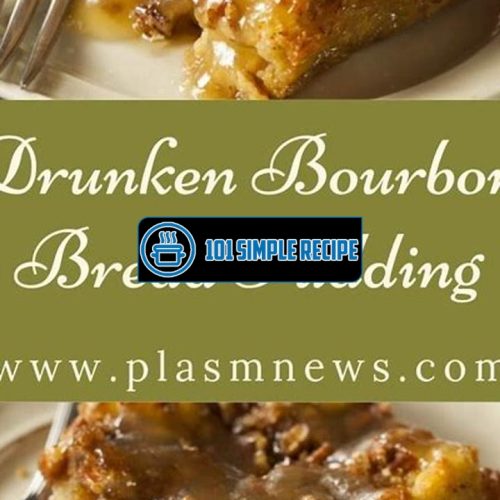 Indulge in the Irresistible Drunken Bourbon Bread Pudding | 101 Simple Recipe