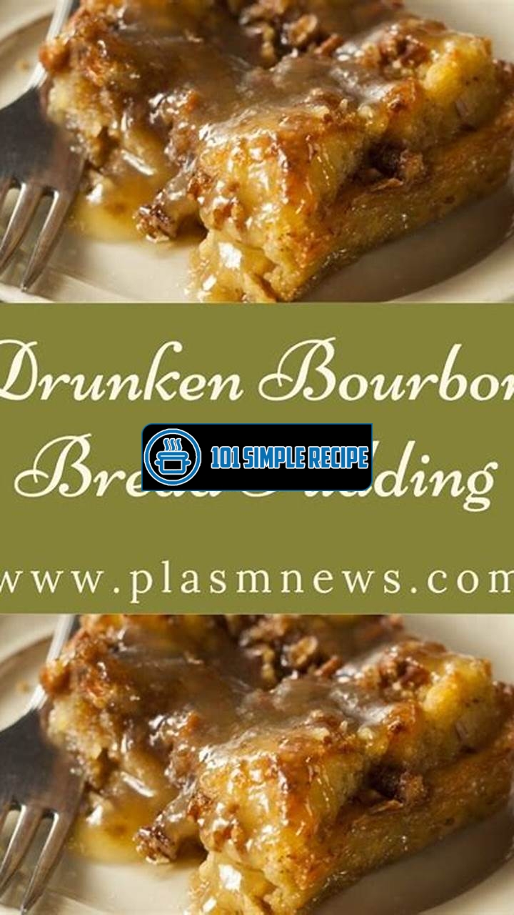 Drunken Bourbon Bread Pudding | 101 Simple Recipe