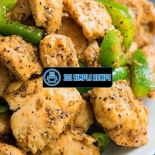 Discover the Deliciousness of Easy Black Pepper Chicken | 101 Simple Recipe