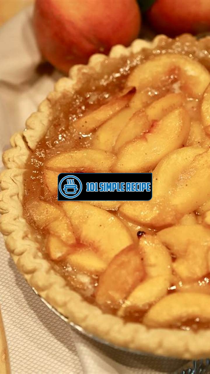 Deliciously Easy Peach Pie Recipe | 101 Simple Recipe