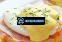 Easy Egg Benedict Recipe: A Delicious Morning Treat | 101 Simple Recipe