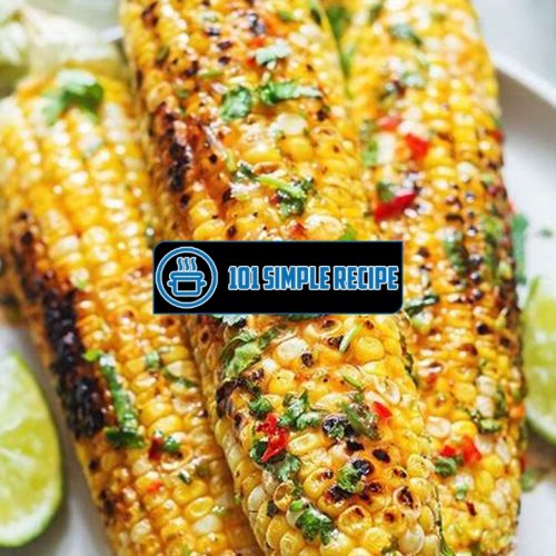 The Mouthwatering Grilled Corn on the Cob Recipe You Need to Try | 101 Simple Recipe