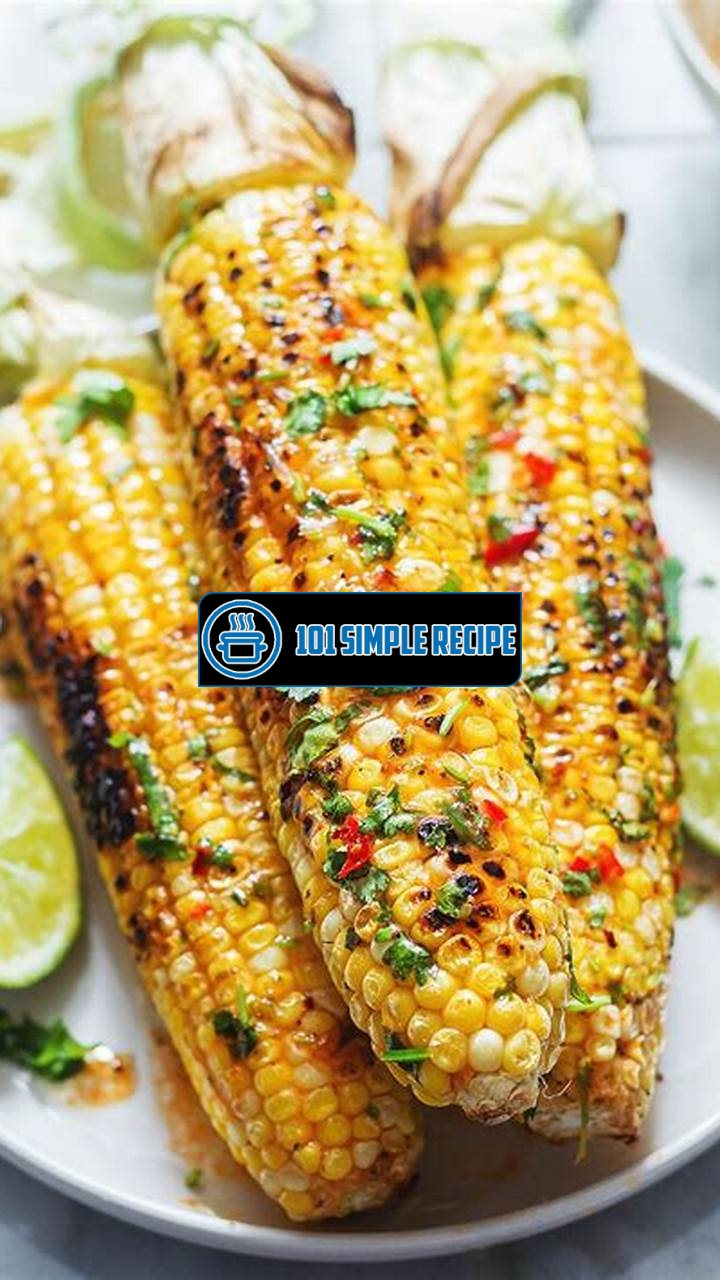 The Mouthwatering Grilled Corn on the Cob Recipe You Need to Try | 101 Simple Recipe