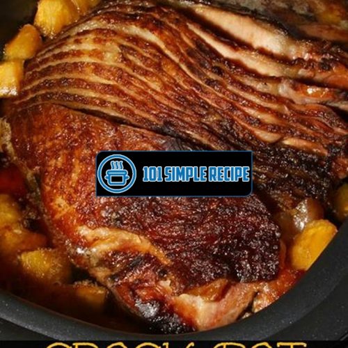 Bring Out the Best Flavor with a Ham Crock Pot Recipe | 101 Simple Recipe