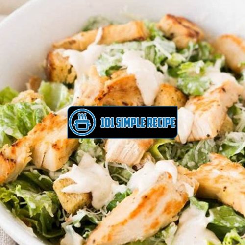 Create a Delicious Chicken Caesar Salad | 101 Simple Recipe