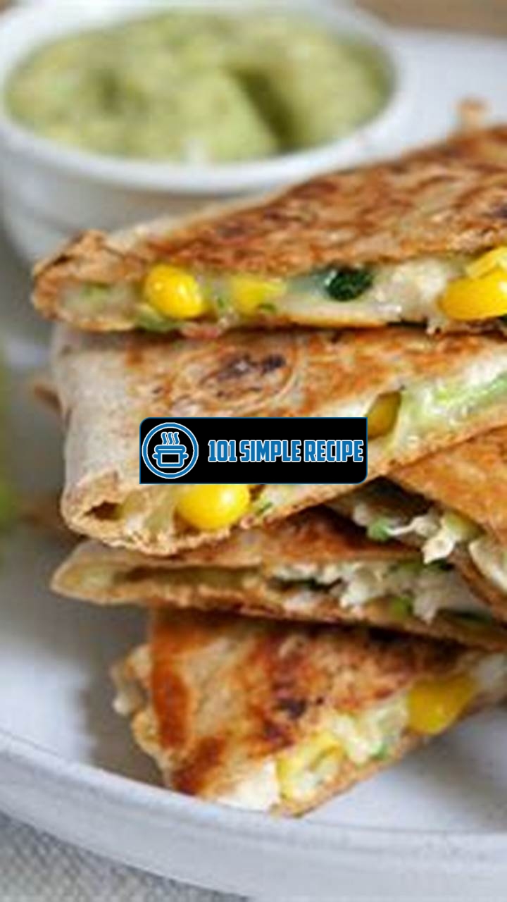 Whip Up a Delicious and Healthy Chicken Quesadilla | 101 Simple Recipe