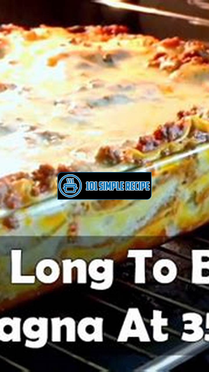 Mastering the Art of Baking Lasagna: Cooking Time and Temperature | 101 Simple Recipe