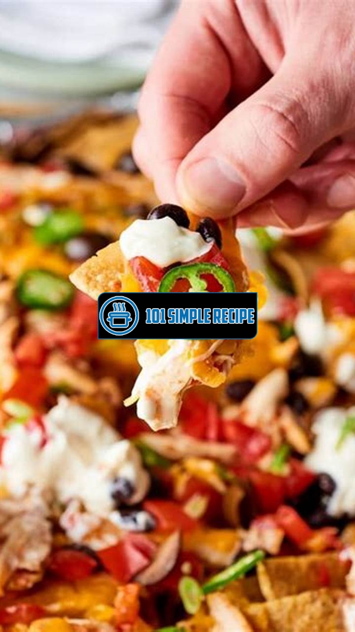 How to Make Delicious Chicken Nachos at Home | 101 Simple Recipe