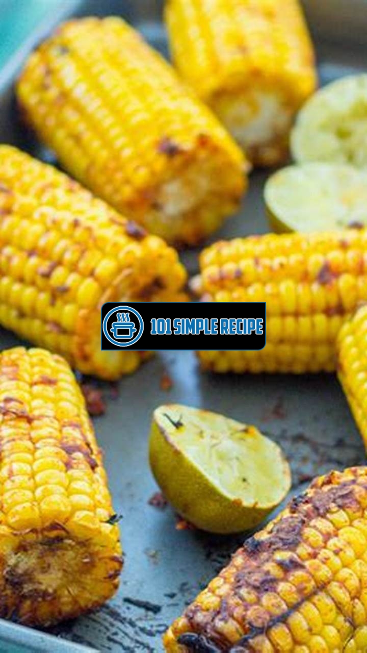 How to Make Mexican Corn on the Cob in the Oven | 101 Simple Recipe