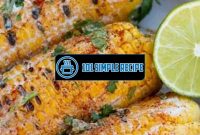 How To Make Mexican Corn On The Cob On The Grill | 101 Simple Recipe