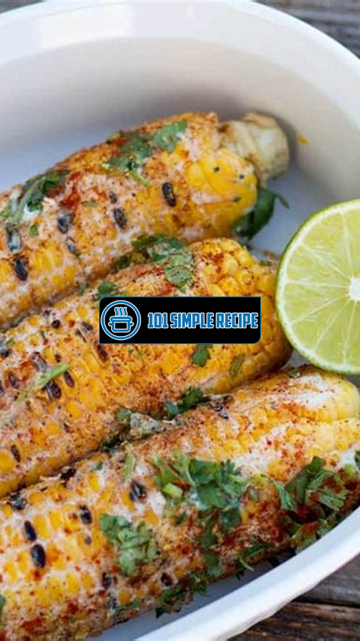 How to Make Mexican Corn on the Cob on the Grill | 101 Simple Recipe