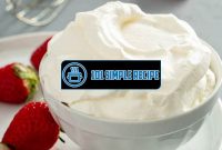 Your Guide to Making the Perfect Whipped Cream Recipe | 101 Simple Recipe