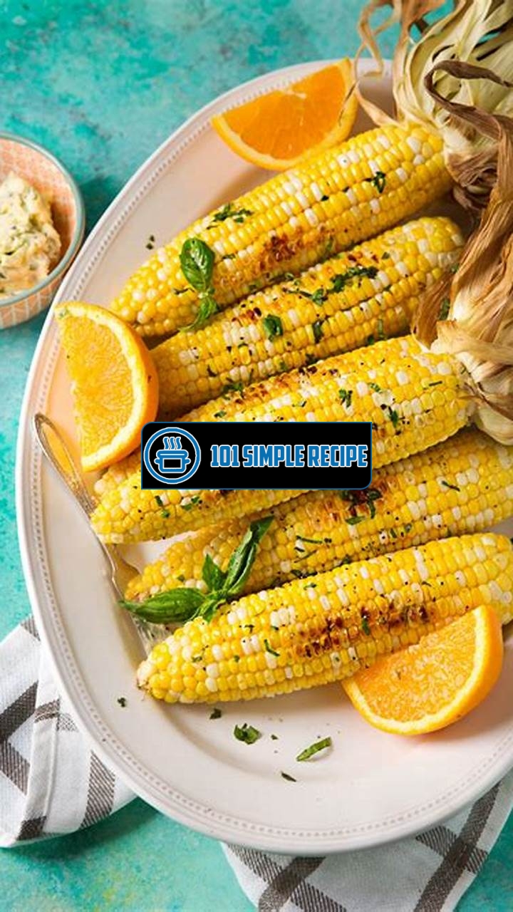 Master the Art of Roasting Corn in Your Oven | 101 Simple Recipe