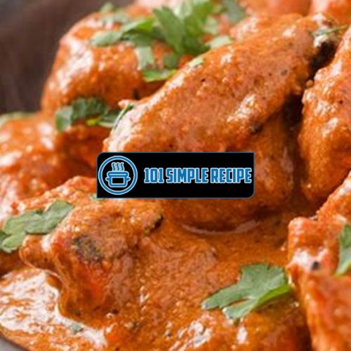 Authentic Indian Butter Chicken Recipe for Food Network Lovers | 101 Simple Recipe