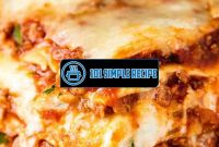The Authentic Italian Recipe for the Best Lasagna | 101 Simple Recipe