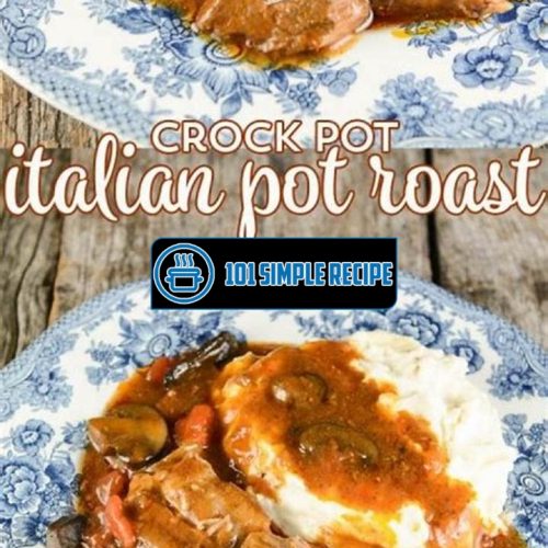Delicious Italian Pot Roast Recipe for Crock Pot Lovers | 101 Simple Recipe