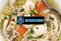 Delicious Matzo Ball Soup Recipe with Noodles | 101 Simple Recipe