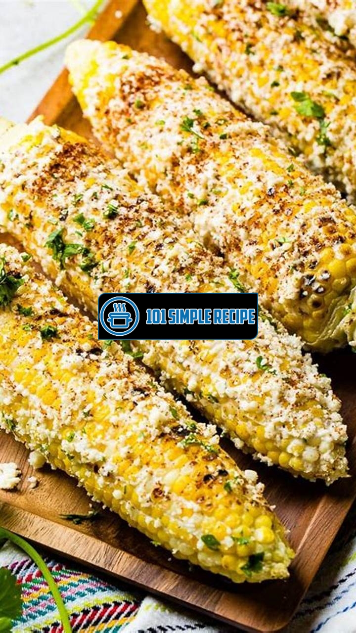 The Savory Delight of Mexican Char-Grill Cheese Corn on the Cob | 101 Simple Recipe