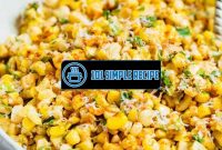 Discover the Irresistible Delight of Mexican Street Corn | 101 Simple Recipe