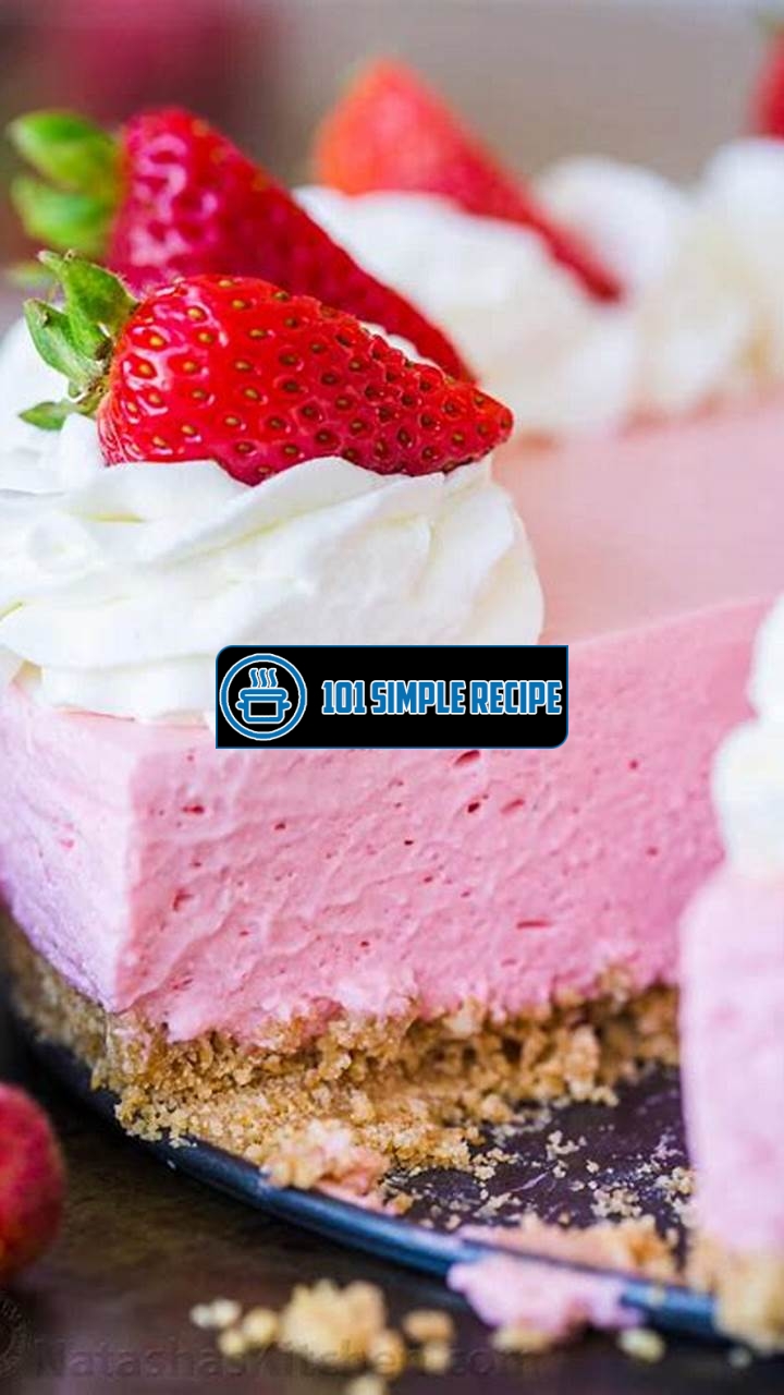 Delicious No Bake Strawberry Cheesecake Recipe | 101 Simple Recipe