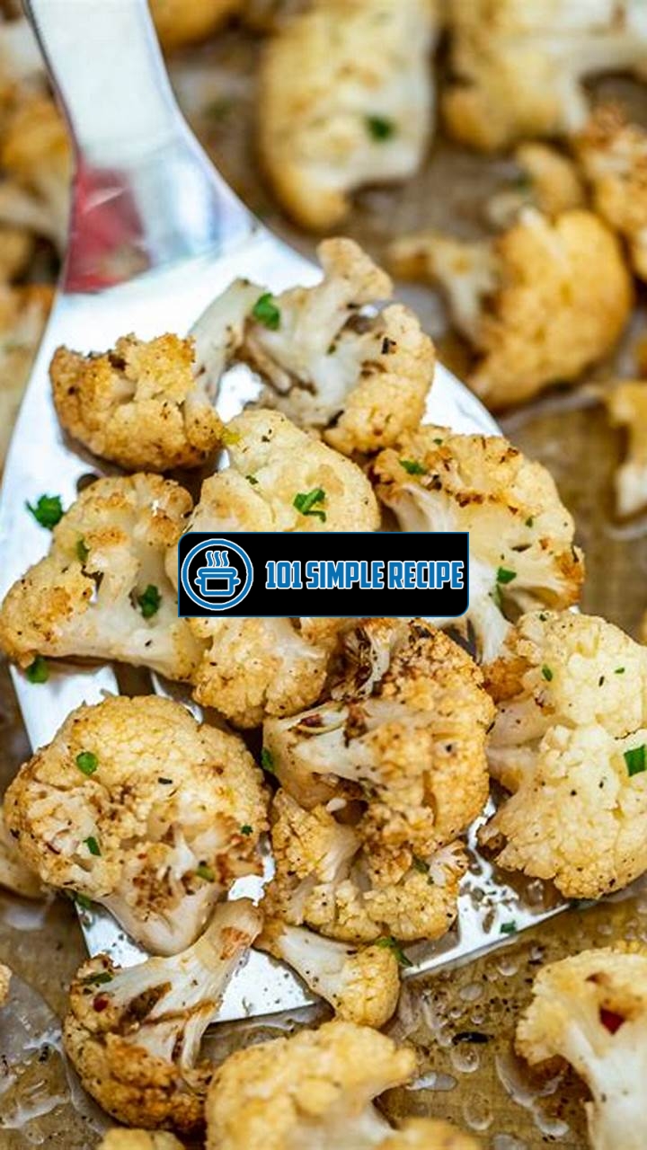 Discover Delicious Oven Roasted Cauliflower Recipes | 101 Simple Recipe